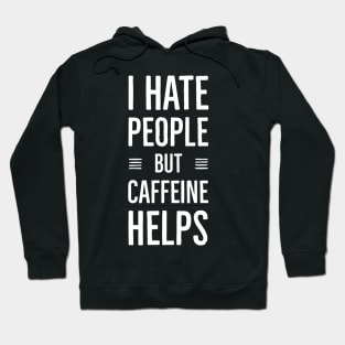 I Hate People But Caffeine Helps Hoodie